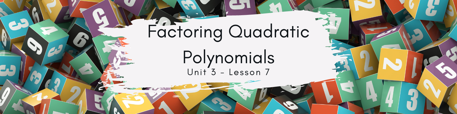 Lesson 7: Factoring Quadratic Polynomials Banner